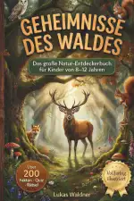Geheimnisse des Waldes – Waldtiere und Natur entdecken: Spannendes Wissens- und Entdeckerbuch mit...