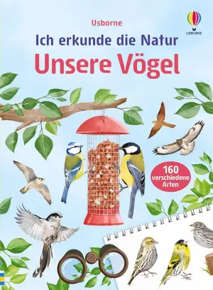 Ich erkunde die Natur: Unsere Vögel: Naturführer mit über 160 heimische Vogelart