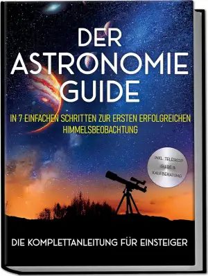 Der Astronomie Guide - Die Komplettanleitung für Einsteiger: In 7 einfachen Schr
