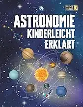 Astronomie Kinderleicht Erklärt: Ein kompletter MINT-Leitfaden für 8–14-Jährige