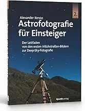 Astrofotografie für Einsteiger: Der Leitfaden von den ersten Milchstraßen-Bilder