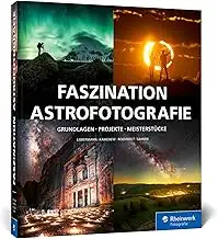 Faszination Astrofotografie: Grundlagen, Projekte, Meisterstücke. Foto-Workshops