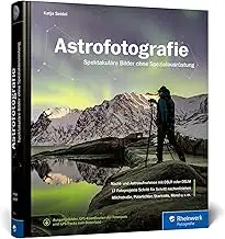 Astrofotografie: Spektakuläre Bilder ohne Spezialausrüstung. Das Standardwerk in